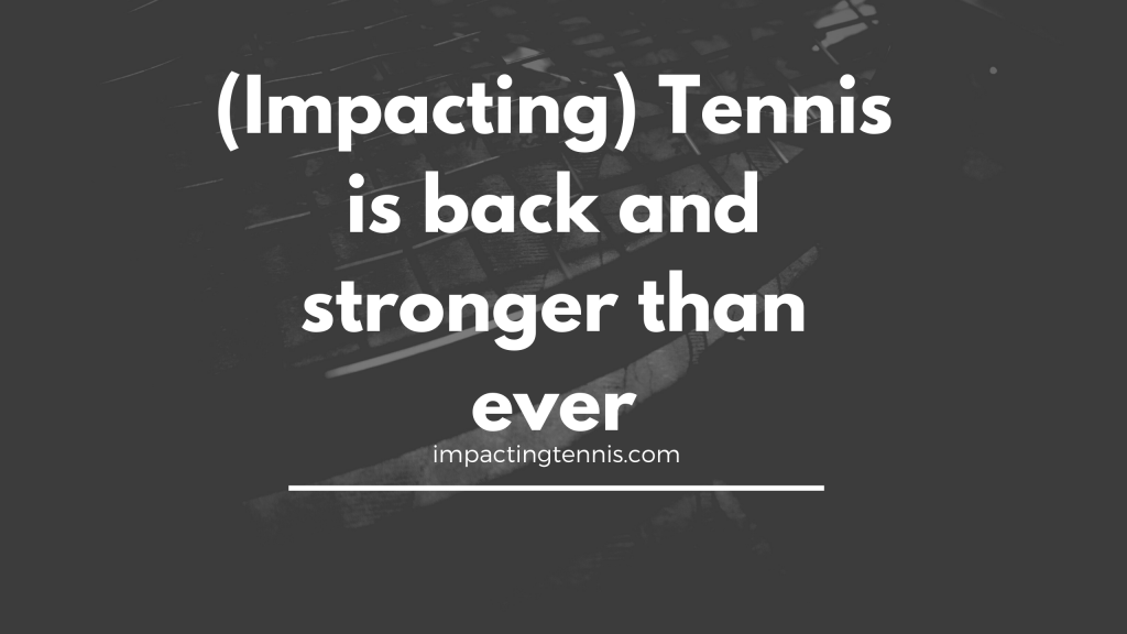 (Impacting) Tennis is back and stronger than ever
